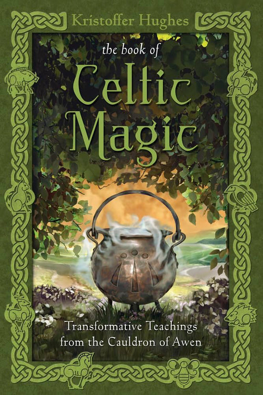 The Book of Celtic Magic : Transformative Teachings from the Cauldron of Awen