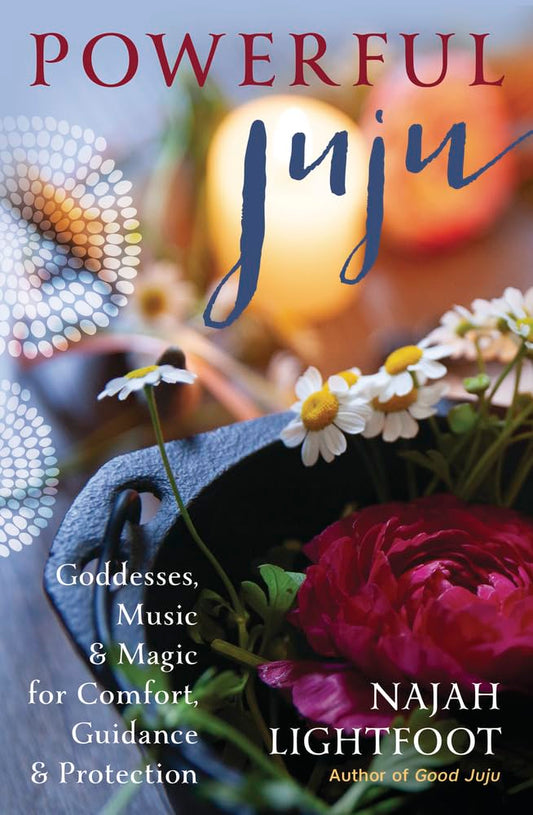 Powerful Juju : Goddesses, Music & Magic for Comfort, Guidance & Protection