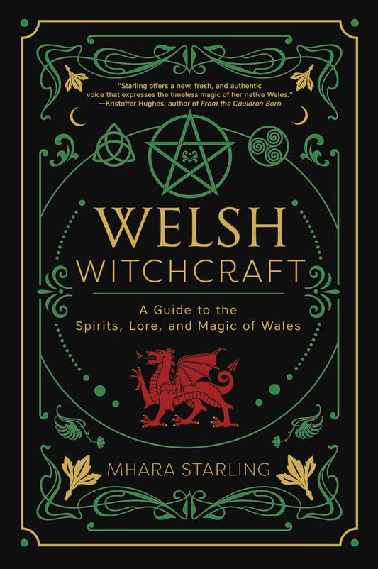 Welsh Witchcraft : A Guide to the Spirits, Lore, and Magic of Wales