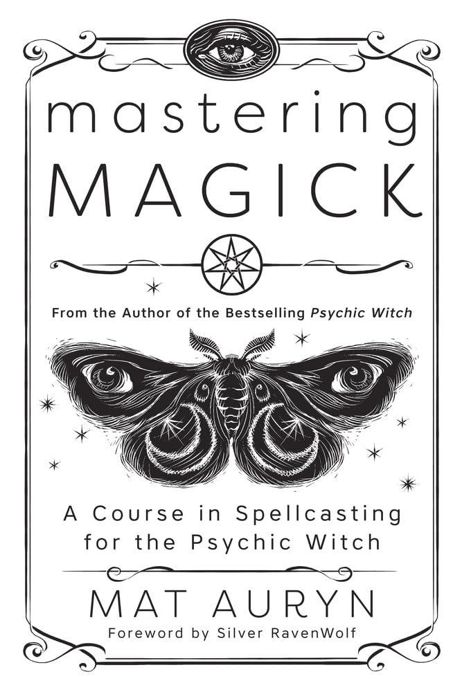 Mastering Magick : A Course in Spellcasting for the Psychic Witch