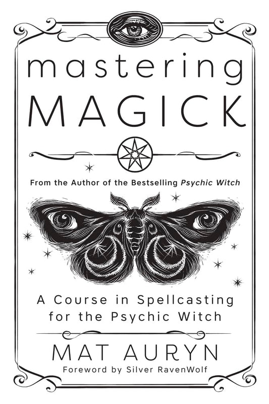 Mastering Magick : A Course in Spellcasting for the Psychic Witch