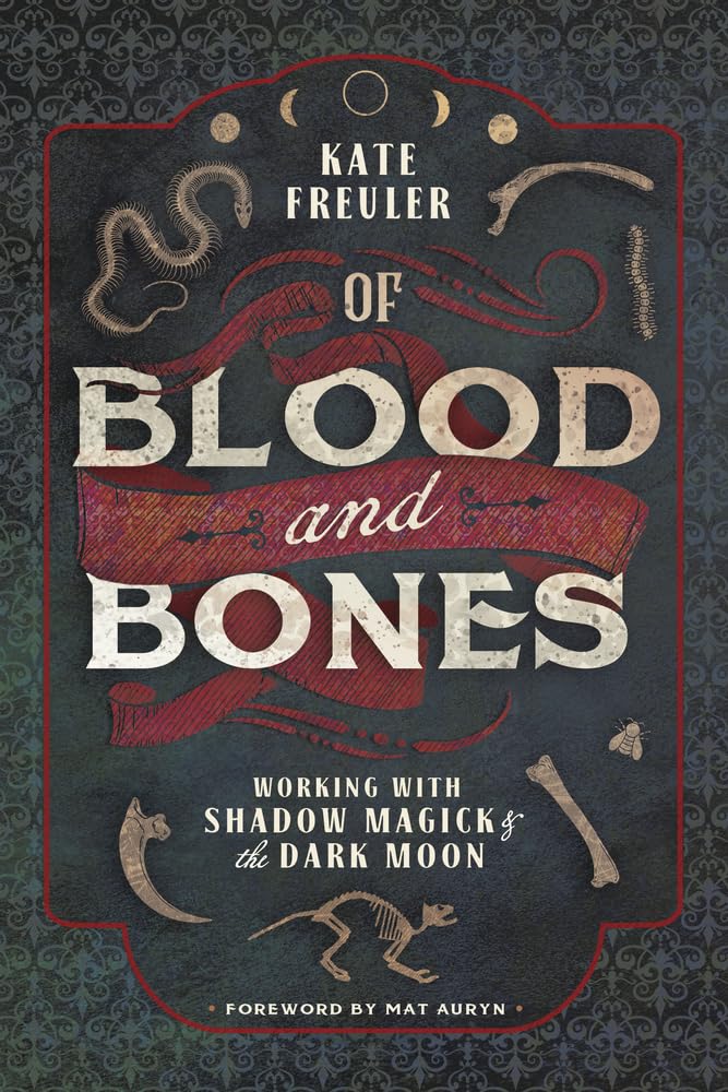 Of Blood and Bones : Working with Shadow Magick and the Dark