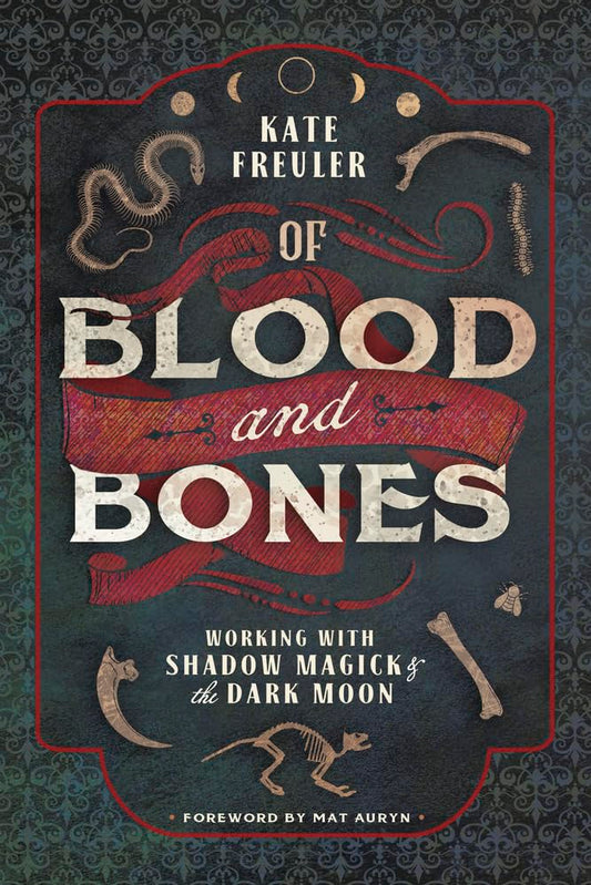 Of Blood and Bones : Working with Shadow Magick and the Dark