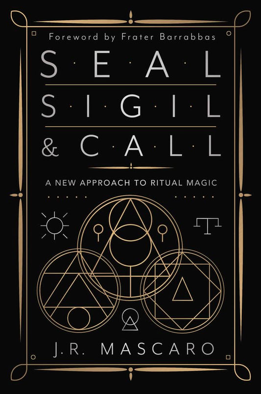 Seal, Sigil & Call : A New Approach to Ritual Magic