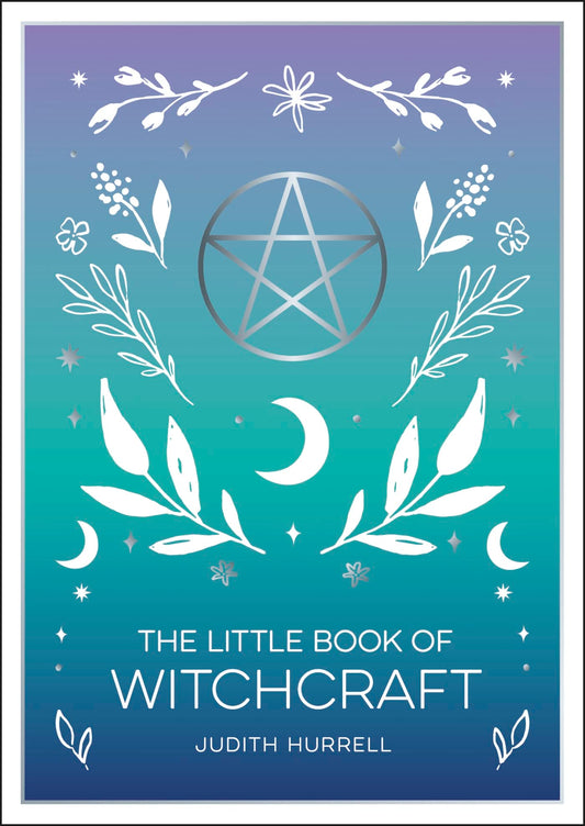 The Little Book of Witchcraft : An Introduction to Magick and White Witchcraft