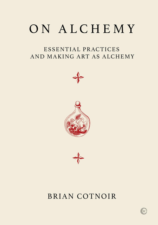 On Alchemy : Essential Practices and Making Art as Alchemy