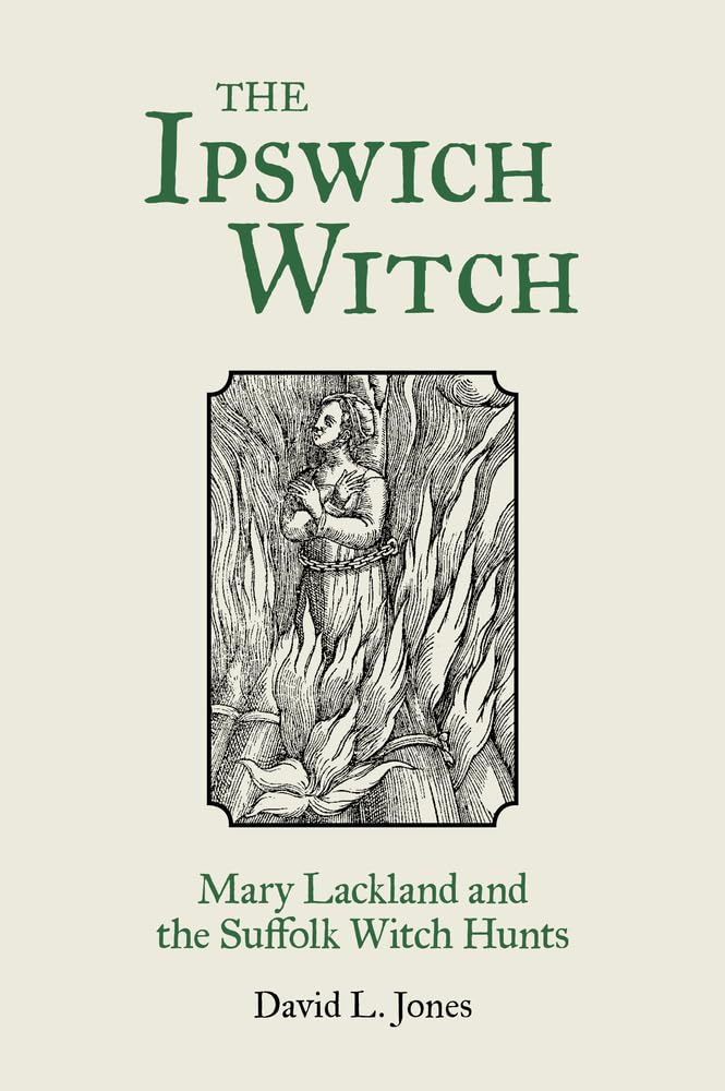 The Ipswich Witch : Mary Lackland and the Suffolk Witch Hunts