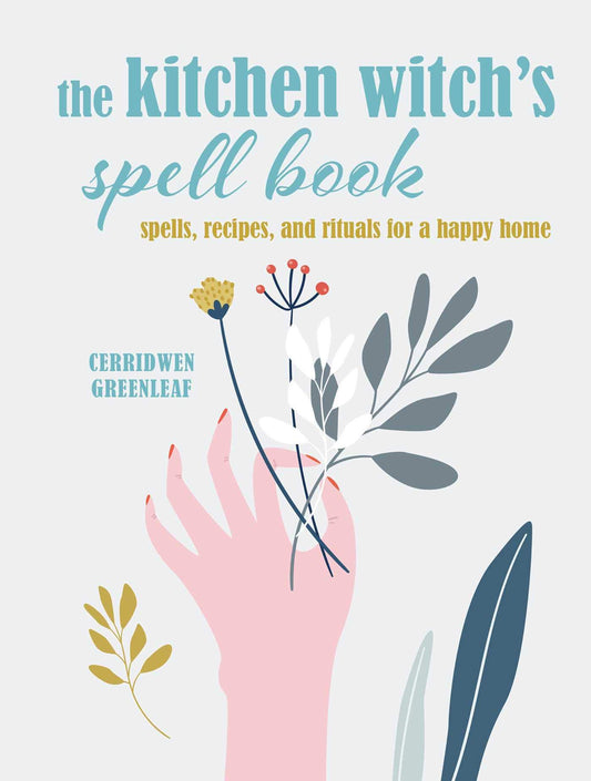 The Kitchen Witch’s Spell Book : Spells, Recipes, and Rituals for a Happy Home