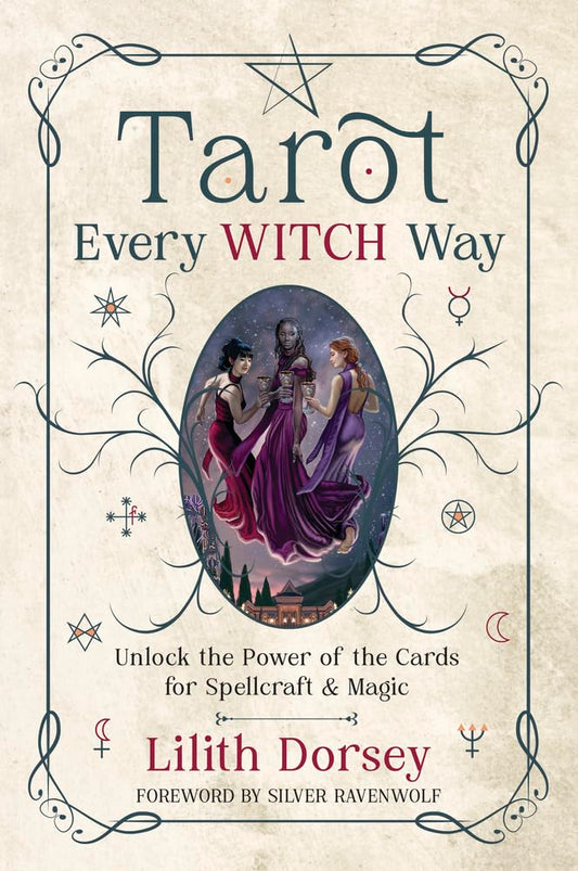 Tarot Every Witch Way : Unlock the Power of the Cards for Spellcraft & Magic