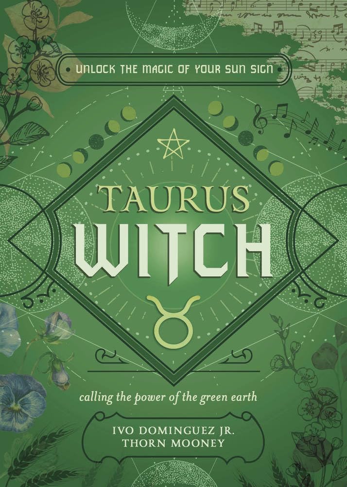 The Taurus Witch : Unlock the Magic of Your Sun Sign