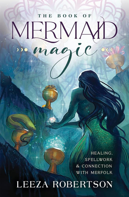 The Book of Mermaid Magic : Healing, Spellwork & Connection with Merfolk