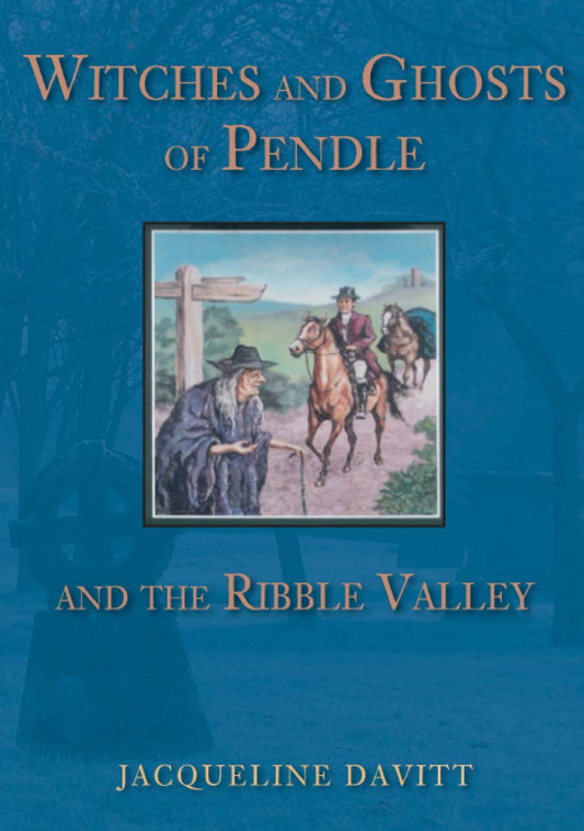 Witches and Ghosts of Pendle and the Ribble Valley