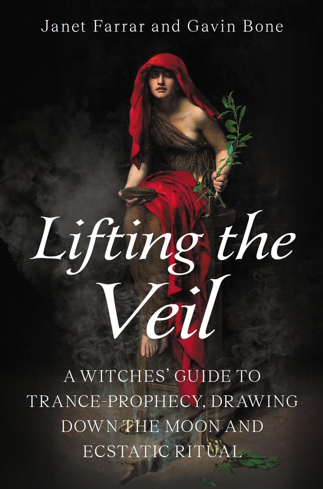 Lifting the Veil : A Witches’ Guide to Trance-Prophesy, Drawing Down the Moon and Ecstatic Ritual