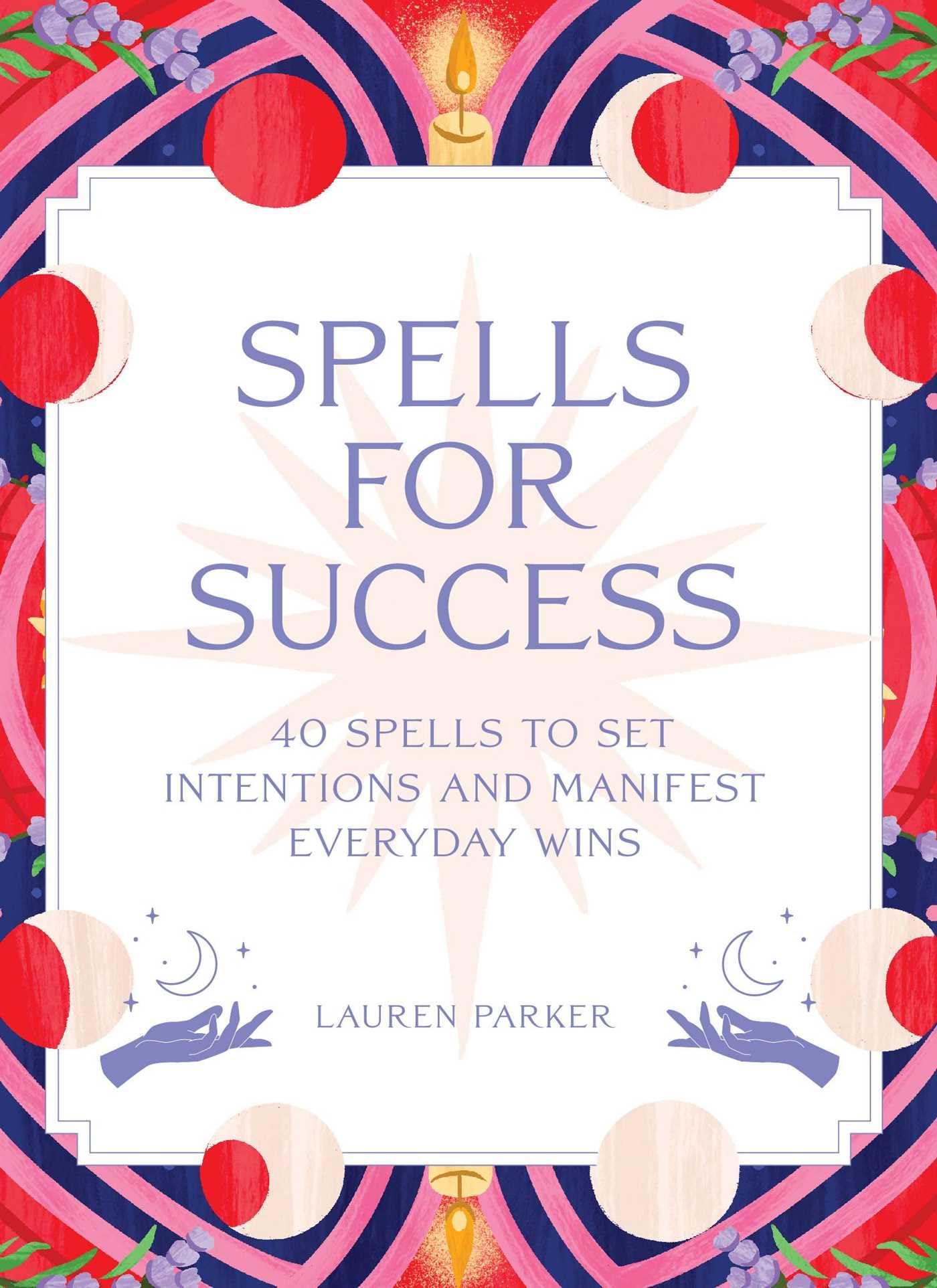 Spells for Success Deck : 40 Spells to Set Intentions and Manifest Everyday Wins