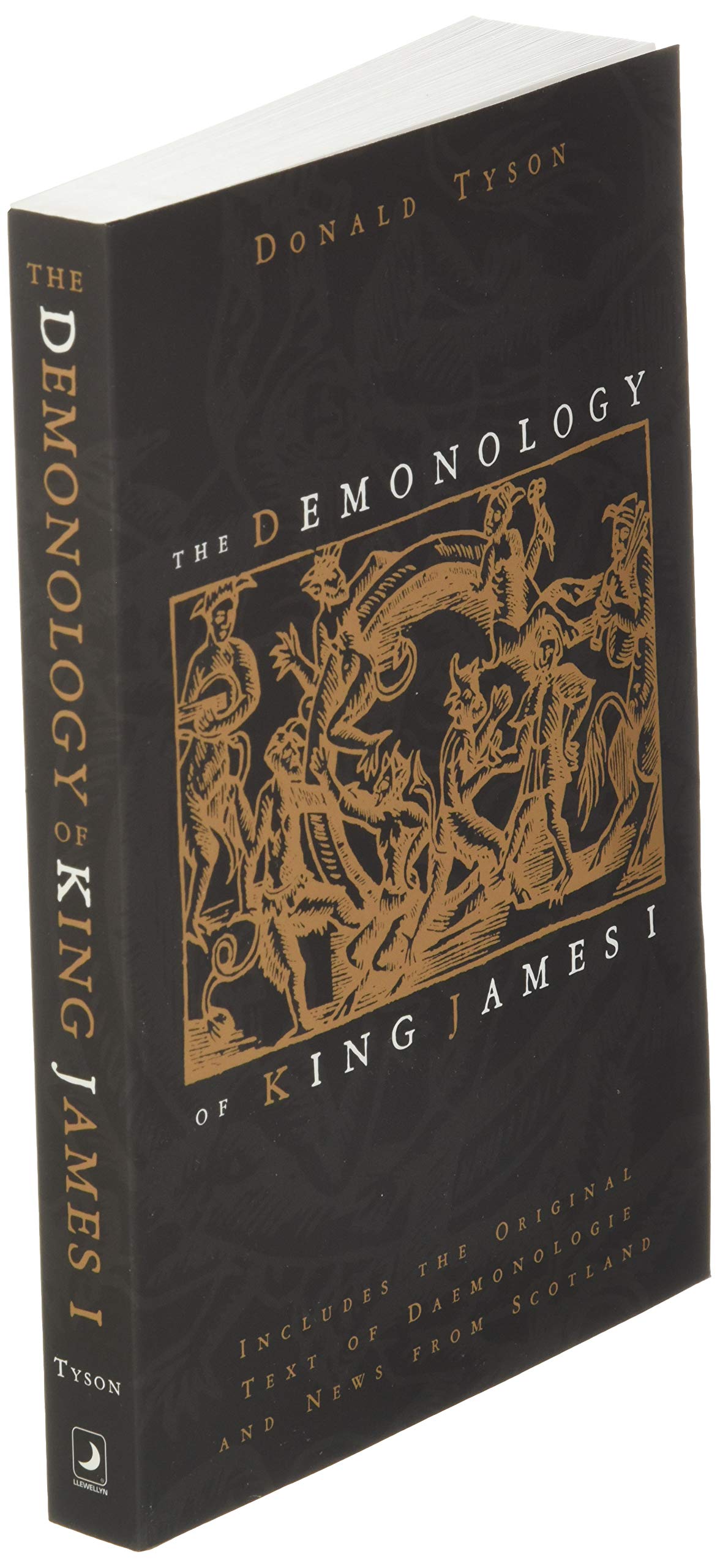 The Demonology of King James : Includes the Original Text of Daemonologie and News from Scotland