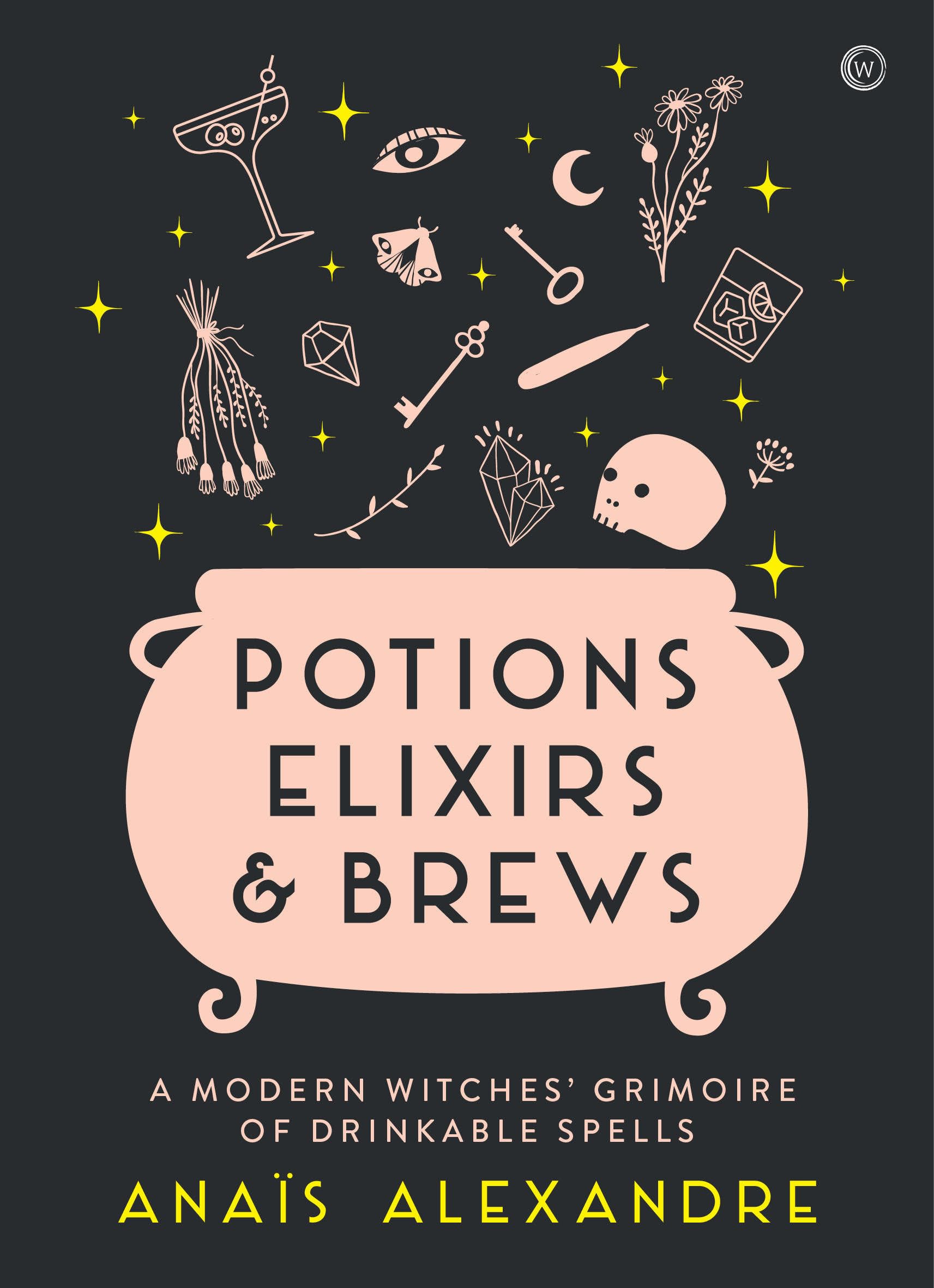 Potions, Elixirs & Brews : A modern witches' grimoire of drinkable spells