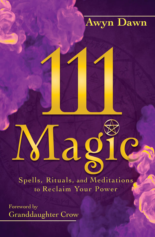 111 Magic : Spells, Rituals, and Meditations to Reclaim Your Power