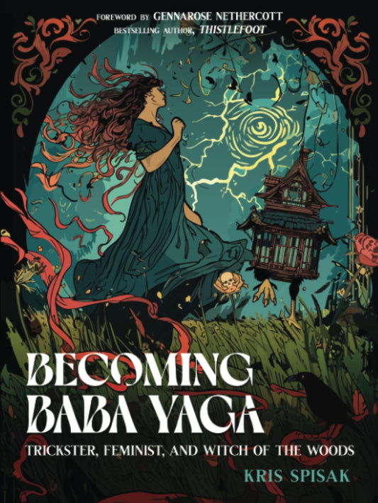 Becoming Baba Yaga : Trickster, Feminist, and Witch of the Woods