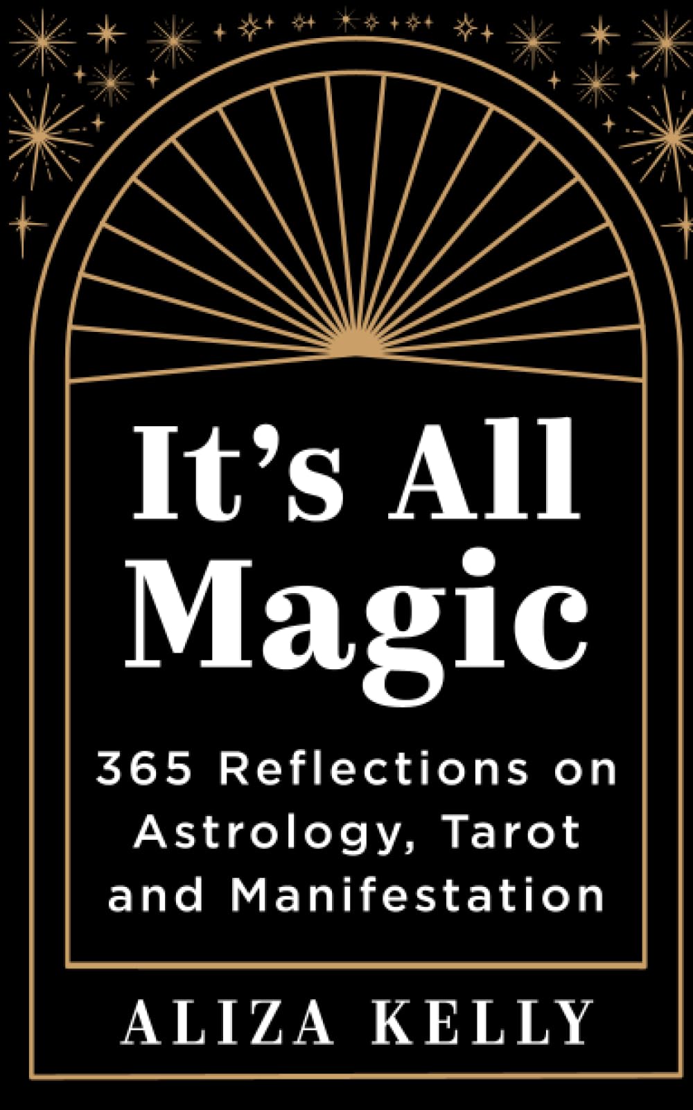 It’s All Magic : 365 Reflections on Astrology, Tarot and Manifestation