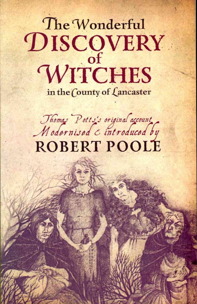 Thomas Potts, the Wonderful Discovery of Witches in the County of Lancaster : Modernised and Introduced by Robert Poole