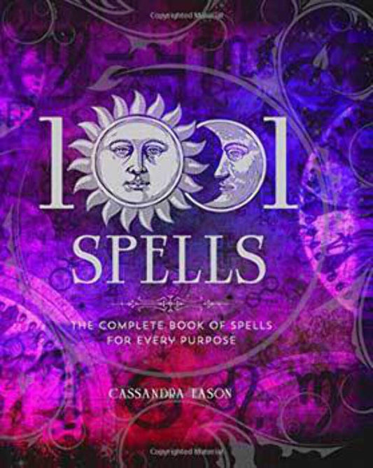 1001 Spells : The Complete Book of Spells for Every Purpose