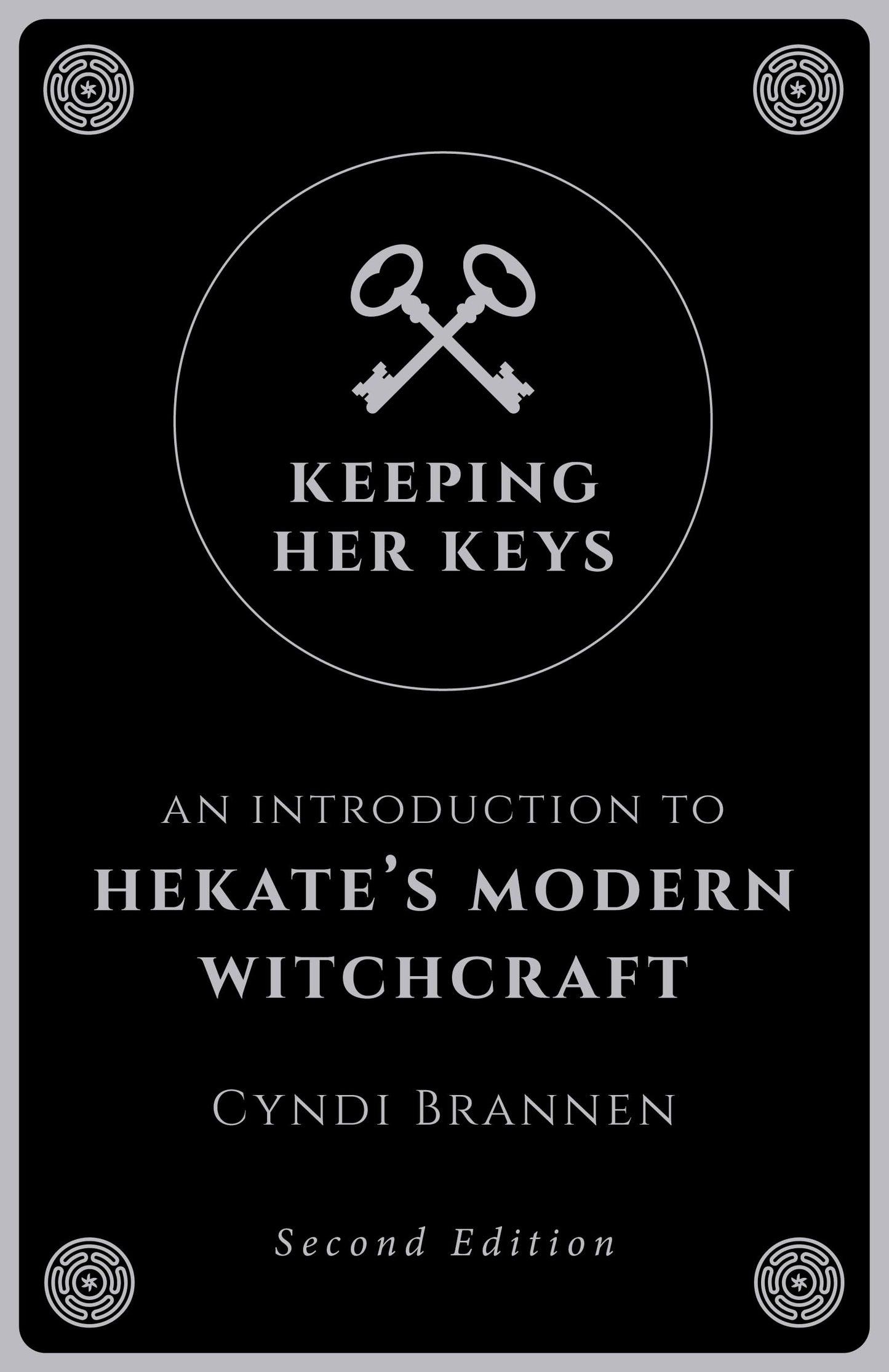 Keeping Her Keys : An Introduction to Hekate's Modern Witchcraft - Second Edition