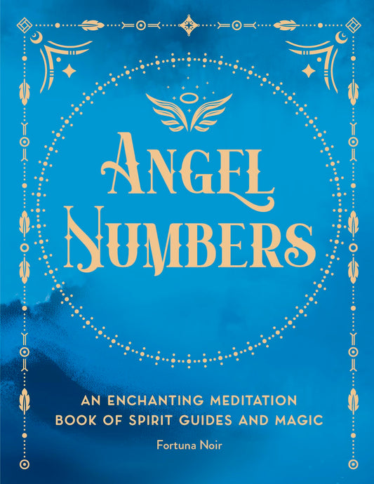 Angel Numbers : An Enchanting Meditation Book of Spirit Guides and Magic Volume 5