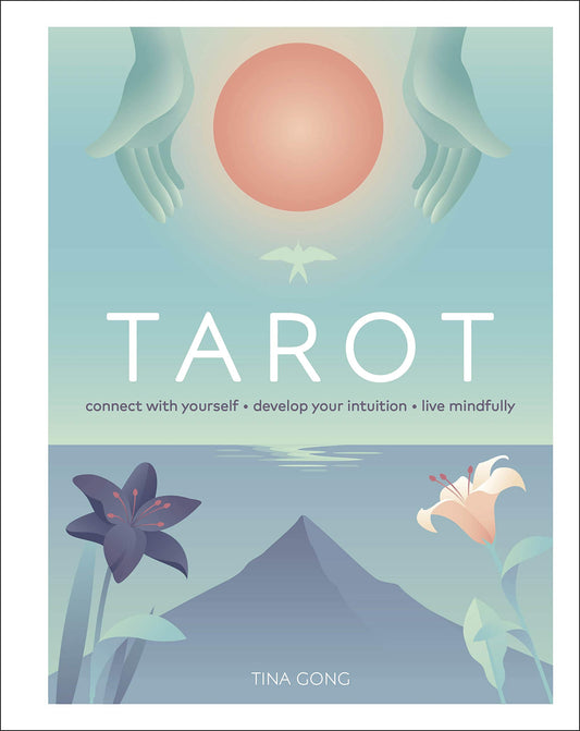 Tarot : Connect With Yourself, Develop Your Intuition, Live Mindfully