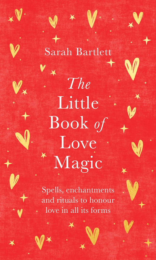 The Little Book of Love Magic : Spells, enchantments and rituals to honour love in all its forms