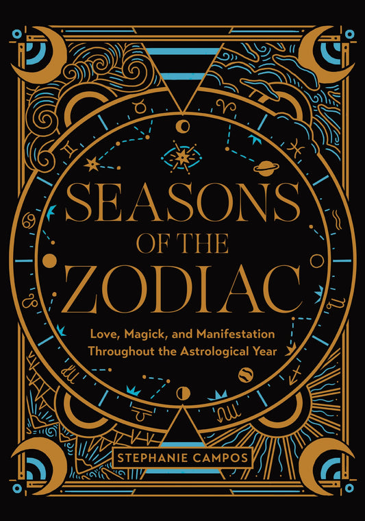 Seasons of the Zodiac : Love, Magick, and Manifestation Throughout the Astrological Year