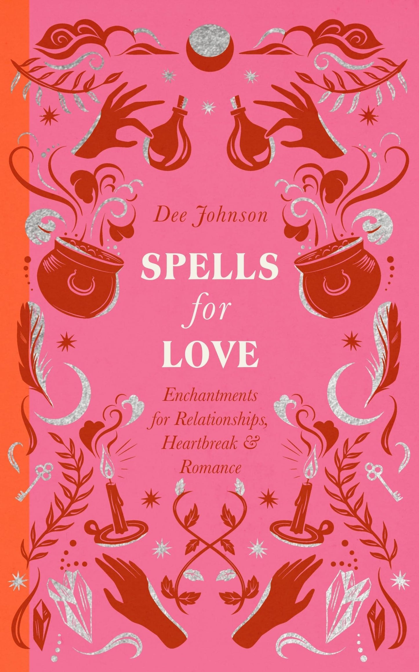 Spells for Love : Enchantments for Relationships, Heartbreak and Romance