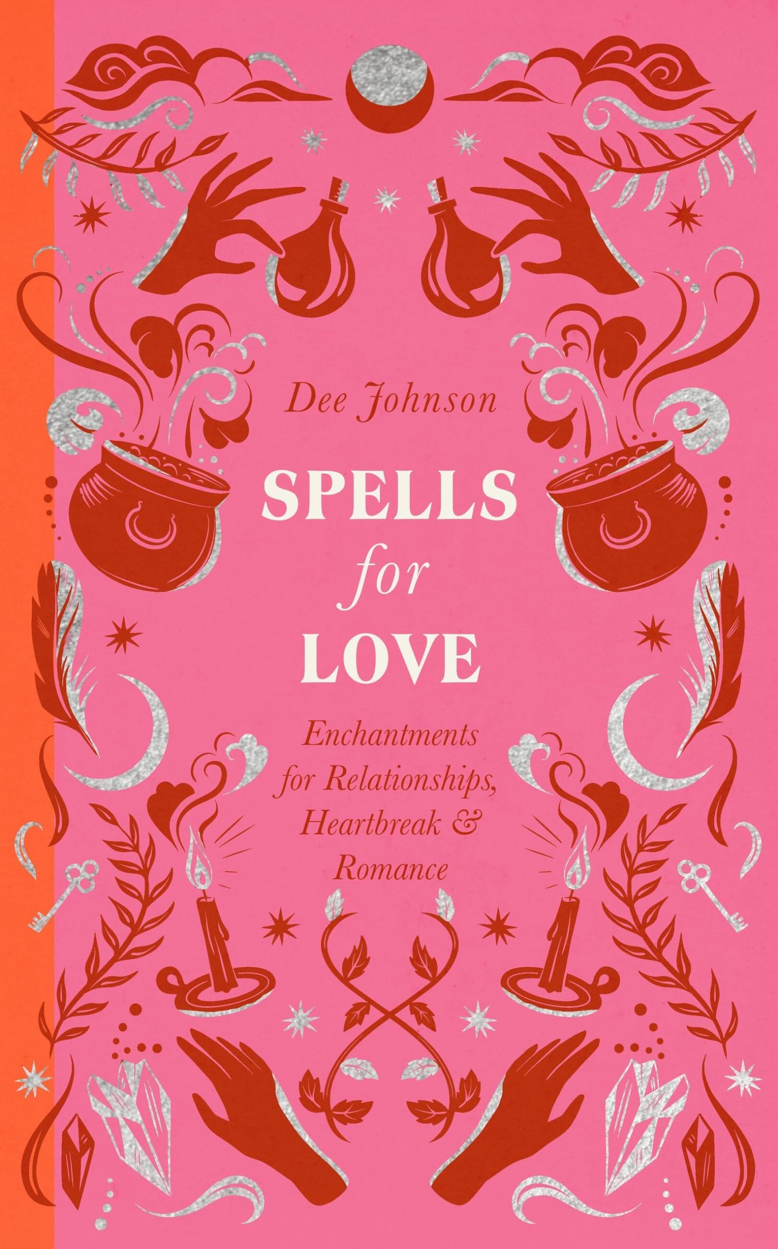 Spells for Love : Enchantments for Relationships, Heartbreak and Romance