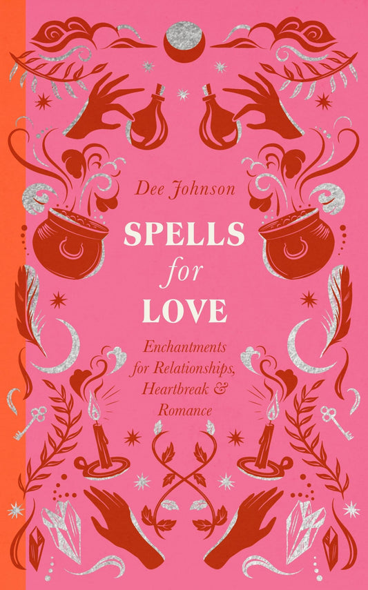 Spells for Love : Enchantments for Relationships, Heartbreak and Romance