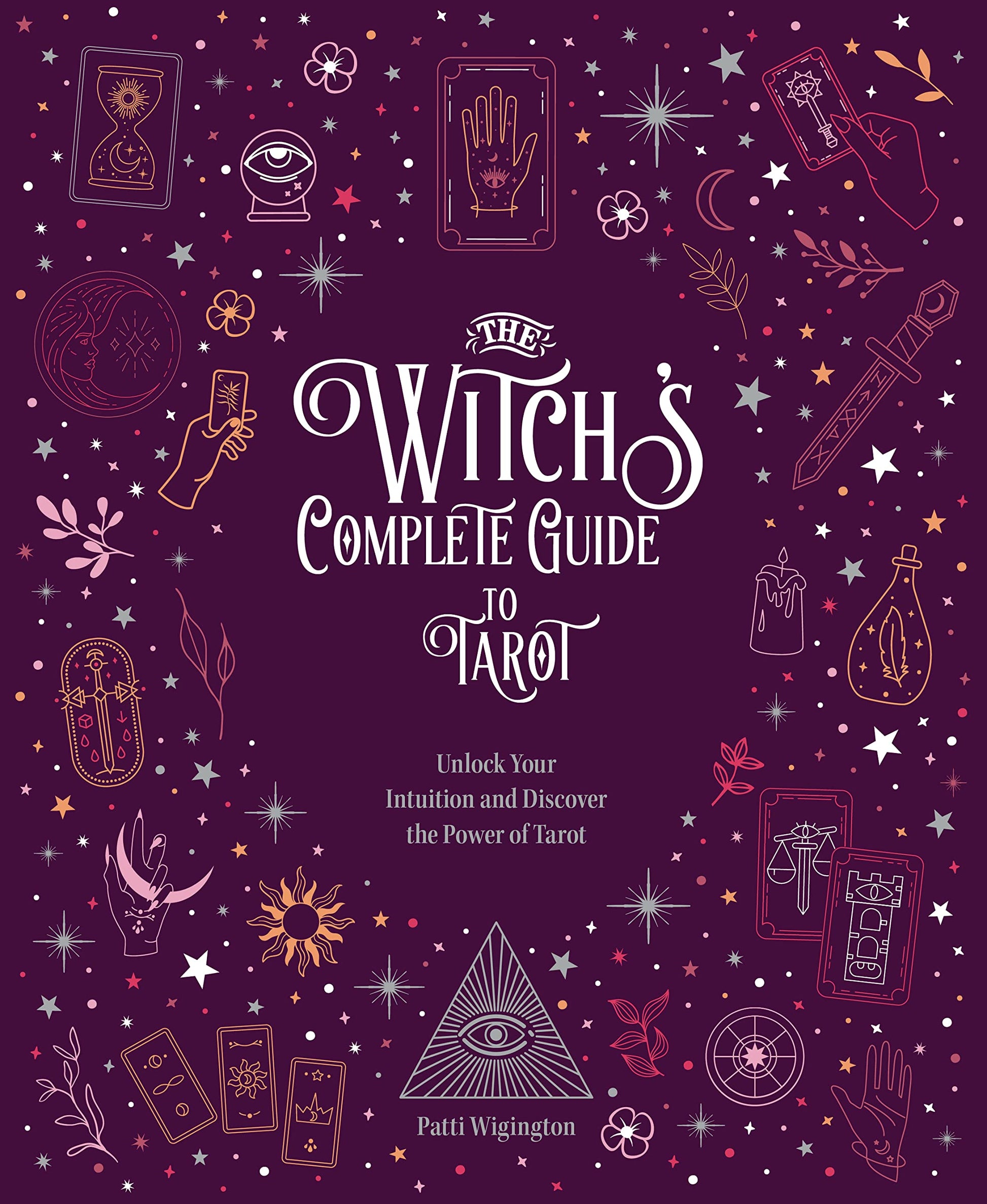 The Witch's Complete Guide to Tarot : Unlock Your Intuition and Discover the Power of Tarot Volume 2