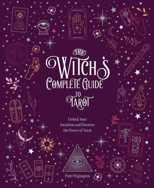 The Witch's Complete Guide to Tarot : Unlock Your Intuition and Discover the Power of Tarot Volume 2