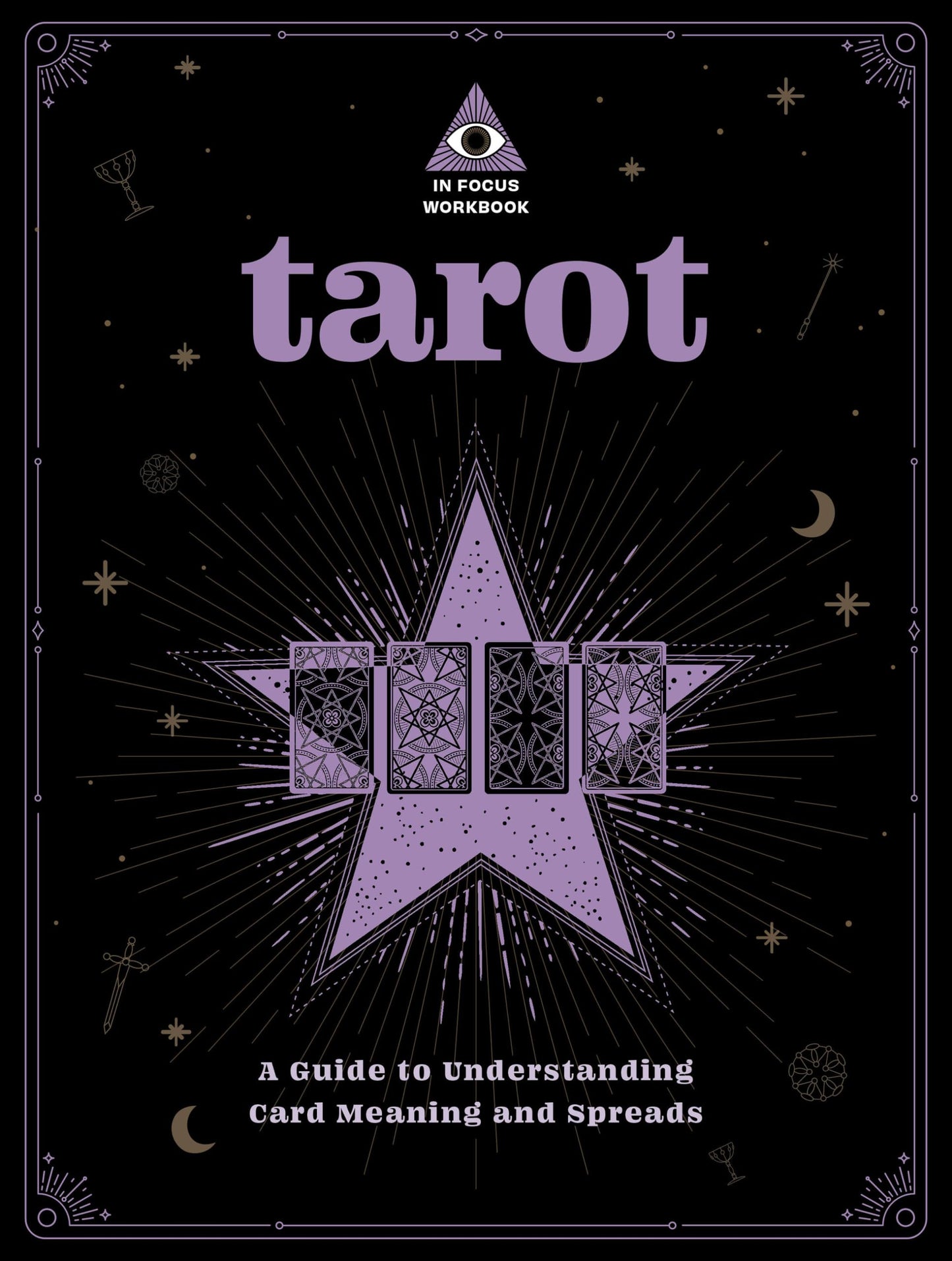 Tarot: An In Focus Workbook : A Guide to Understanding Card Meanings and Spreads