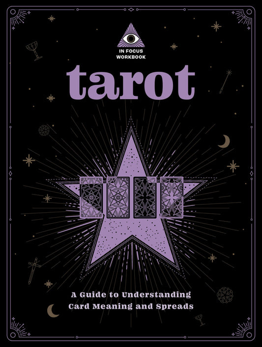 Tarot: An In Focus Workbook : A Guide to Understanding Card Meanings and Spreads