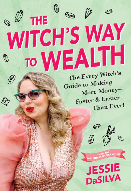 The Witch's Way to Wealth : The Every Witch's Guide to Making More Money – Faster & Easier than Ever!