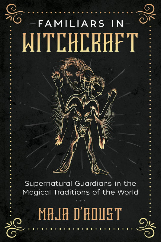 Familiars in Witchcraft : Supernatural Guardians in the Magical Traditions of the World