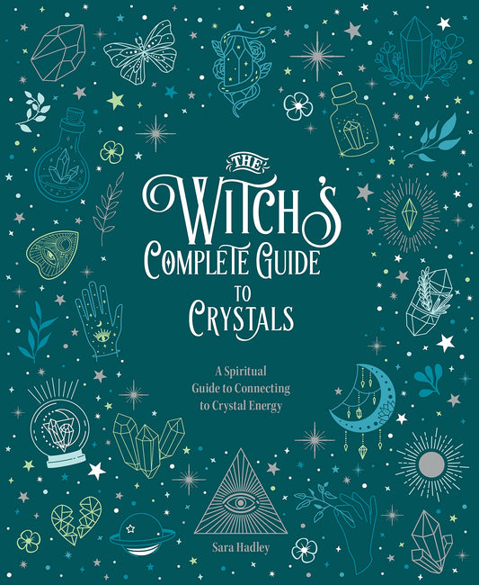 The Witch's Complete Guide to Crystals : A Spiritual Guide to Connecting to Crystal Energy Volume 4