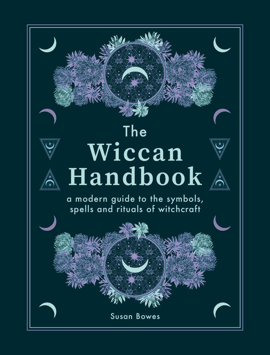 The Wiccan Handbook : A Modern Guide to the Symbols, Spells and Rituals of Witchcraft