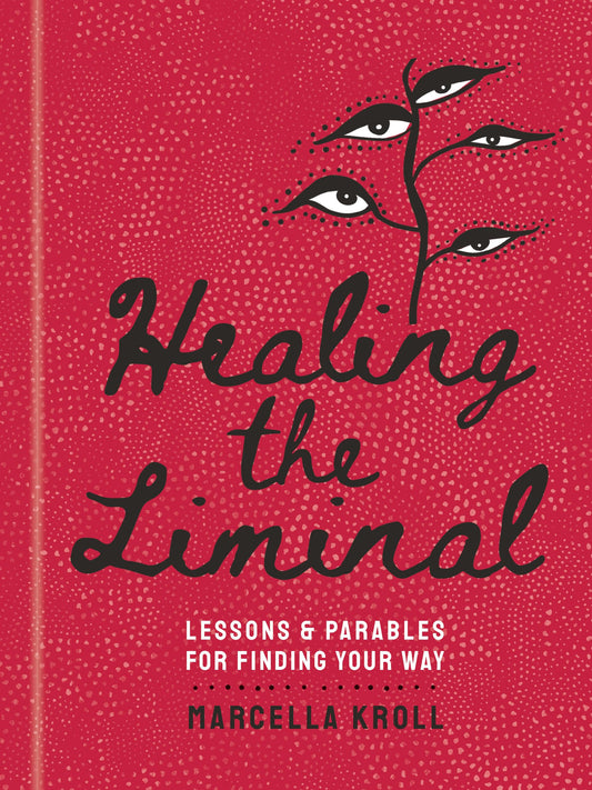 Healing the Liminal : Lessons & Parables for Finding Your Way