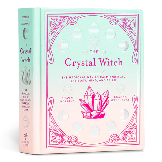 The Crystal Witch : The Magickal Way to Calm and Heal the Body, Mind, and Spirit