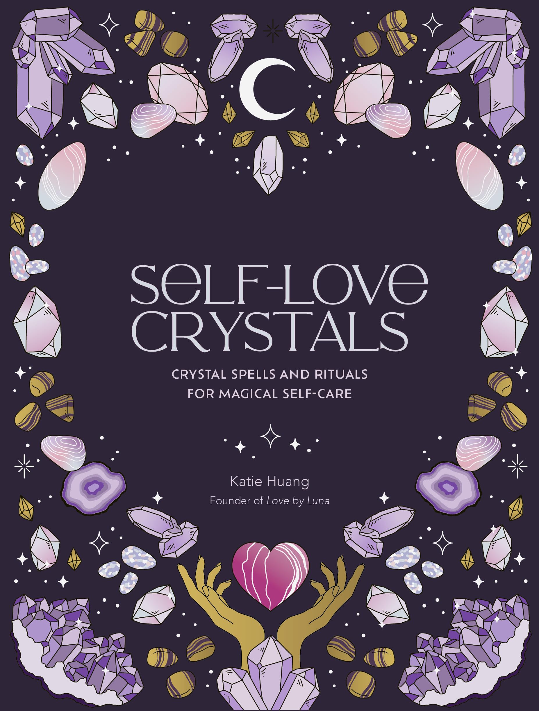 Self-Love Crystals : Crystal spells and rituals for magical self-care