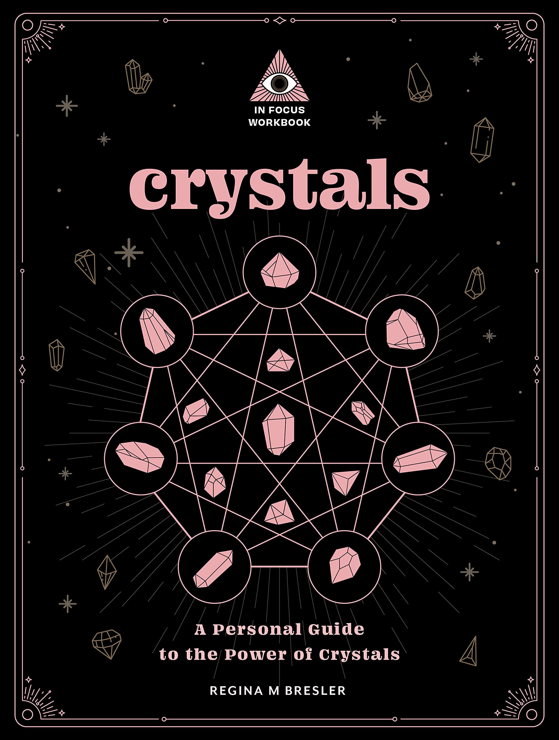 Crystals: An In Focus Workbook : A Personal Guide to the Power of Crystals