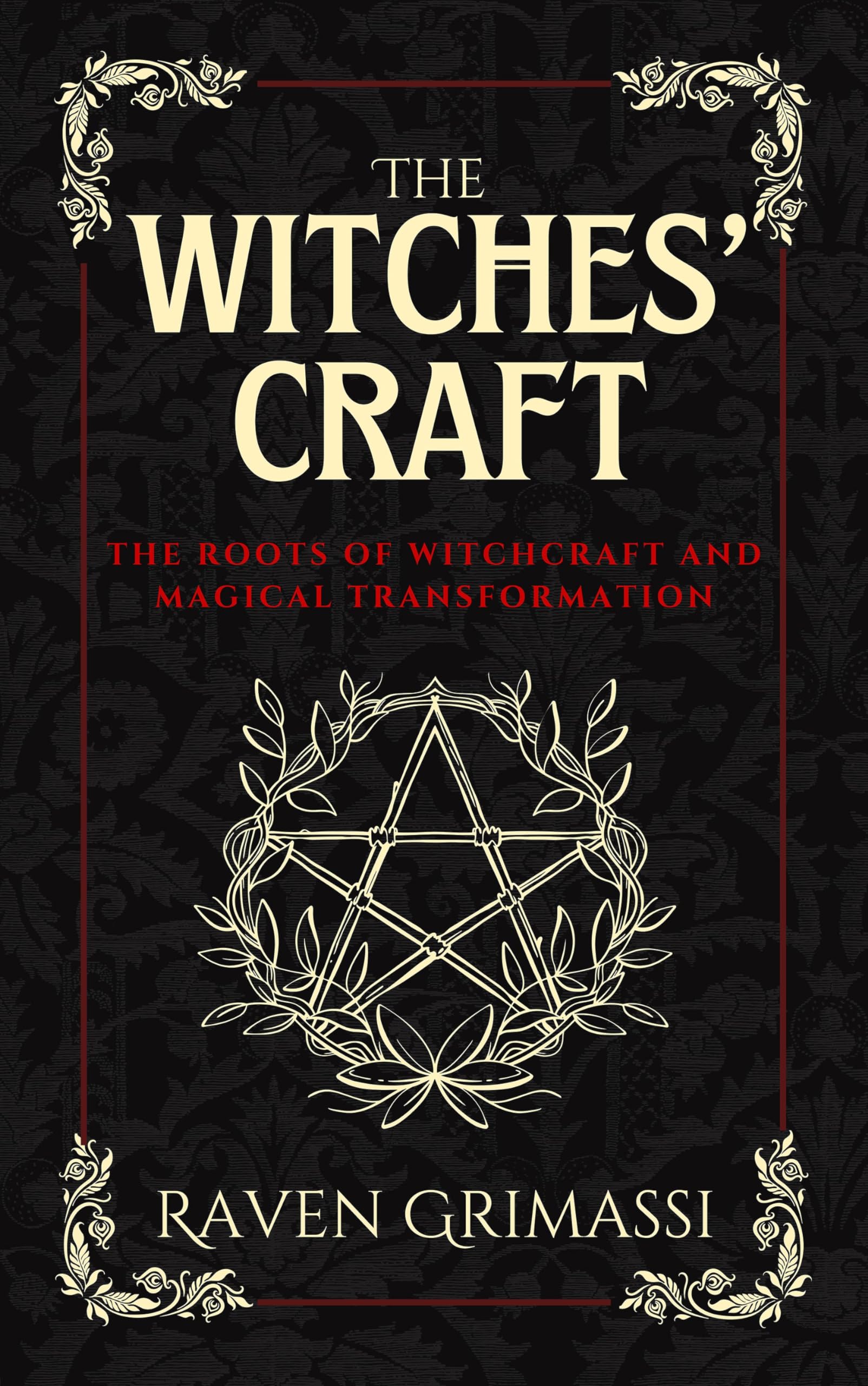 The Witches Craft : The Roots of Witchcraft and Magical Transformation