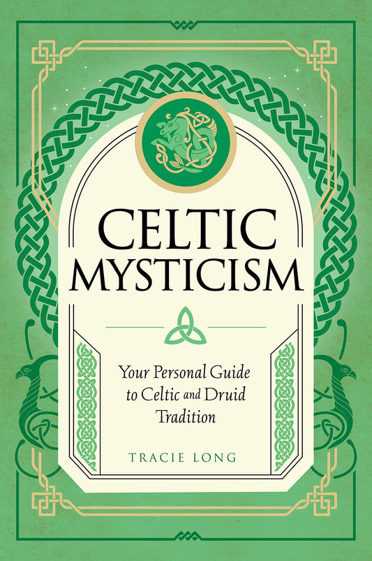 Celtic Mysticism : Your Personal Guide to Celtic and Druid Tradition Volume 2