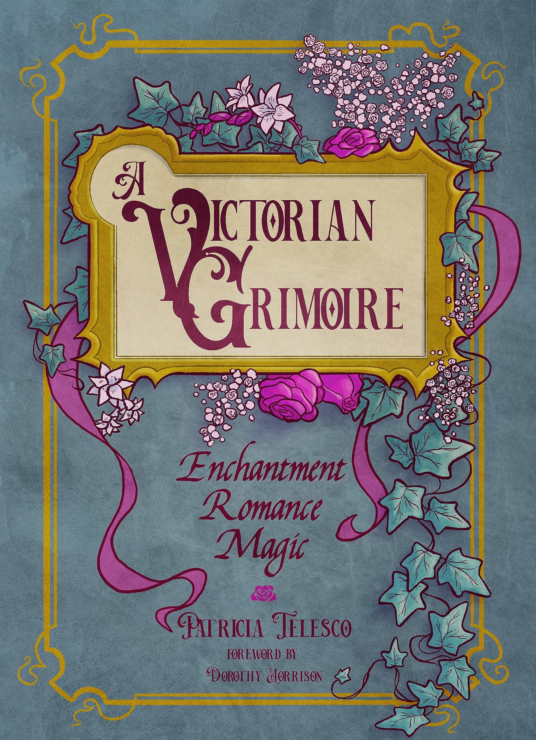 A Victorian Grimoire : Enchantment, Romance, Magic