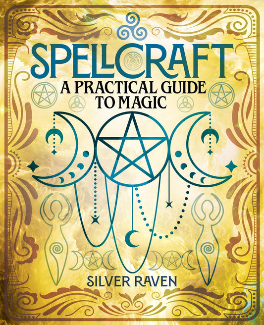 Spellcraft : A Practical Guide to Magic