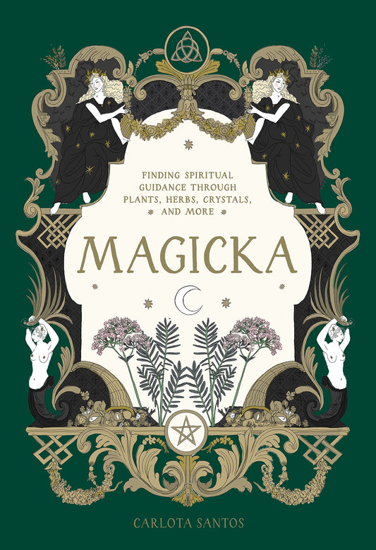 Magicka : Finding Spiritual Guidance Through Plants, Herbs, Crystals, and More